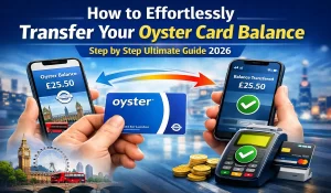 How to Effortlessly Transfer Your Oyster Card Balance – Step by Step Ultimate Guide 2026